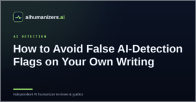 How to Avoid False AI-Detection Flags on Your Own Writing