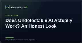 Does Undetectable AI Actually Work? An Honest Look