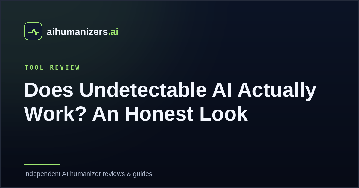 Does Undetectable AI Actually Work? An Honest Look