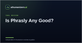 Is Phrasly Any Good? An Honest Review of the Phrasly AI Humanizer