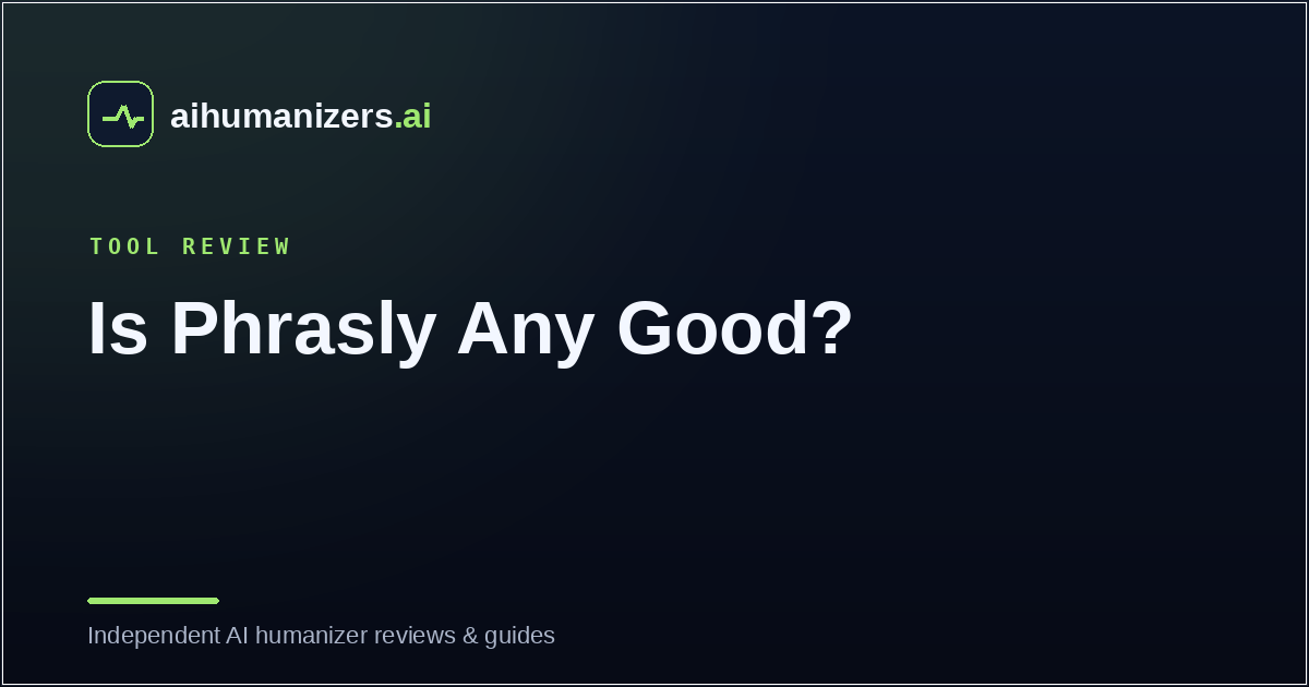 Is Phrasly Any Good? An Honest Review of the Phrasly AI Humanizer