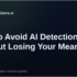 How to Avoid AI Detection in ChatGPT: A Practical Guide